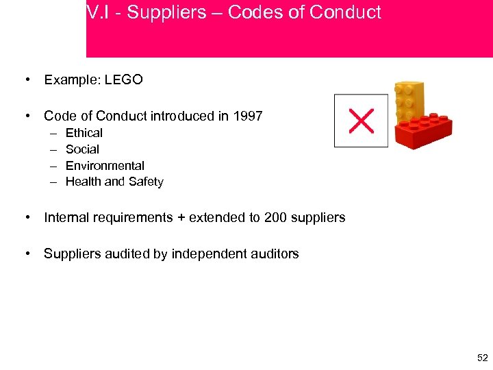 V. I - Suppliers – Codes of Conduct • Example: LEGO • Code of