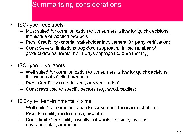 Summarising considerations • ISO-type I ecolabels – Most suited for communication to consumers, allow