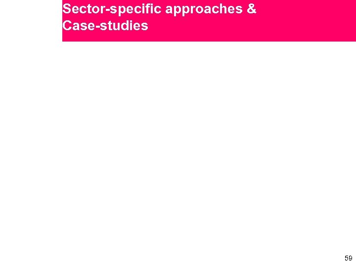 Sector-specific approaches & Case-studies 59 59 