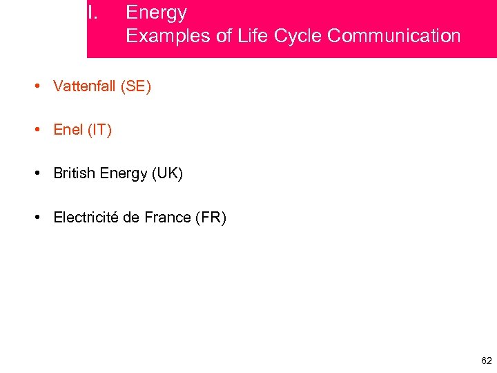 I. Energy Examples of Life Cycle Communication • Vattenfall (SE) • Enel (IT) •