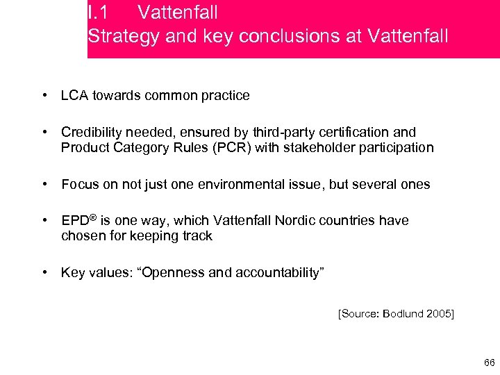 I. 1 Vattenfall Strategy and key conclusions at Vattenfall • LCA towards common practice