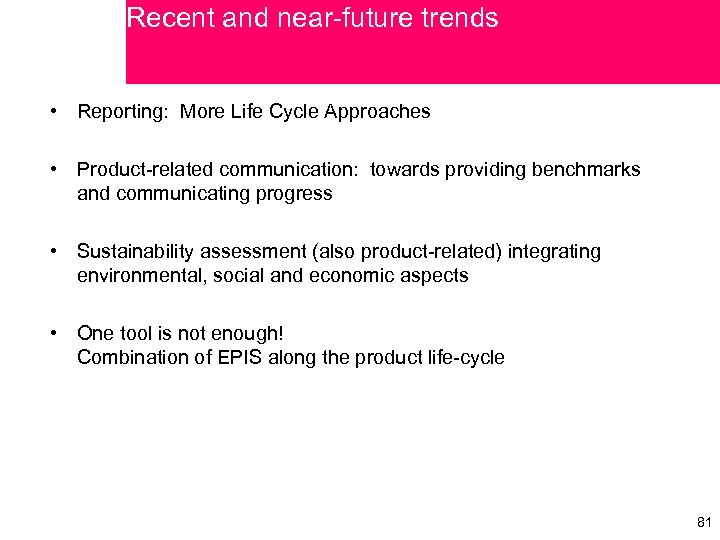 Recent and near-future trends • Reporting: More Life Cycle Approaches • Product-related communication: towards