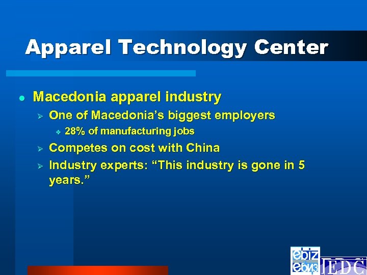 Apparel Technology Center l Macedonia apparel industry Ø One of Macedonia’s biggest employers v