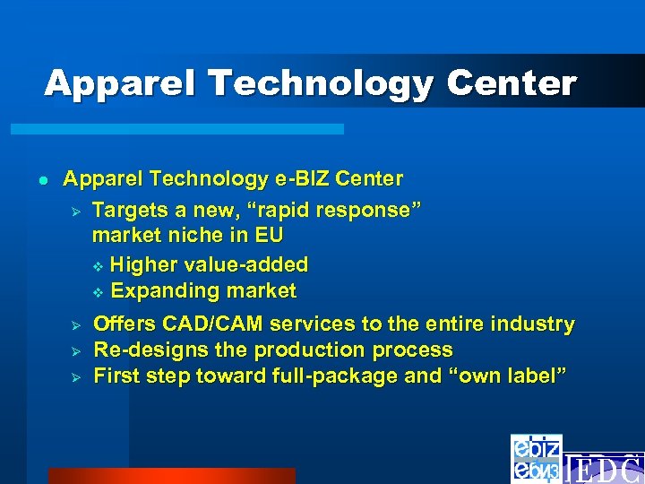 Apparel Technology Center l Apparel Technology e-BIZ Center Ø Targets a new, “rapid response”