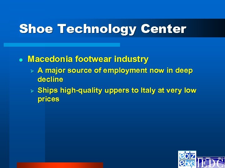 Shoe Technology Center l Macedonia footwear industry Ø Ø A major source of employment