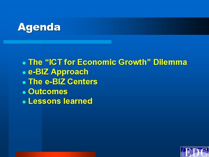 Agenda The “ICT for Economic Growth” Dilemma l e-BIZ Approach l The e-BIZ Centers