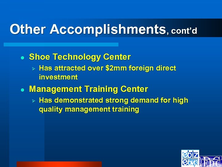 Other Accomplishments, cont’d l Shoe Technology Center Ø l Has attracted over $2 mm