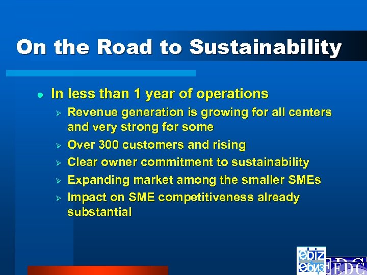 On the Road to Sustainability l In less than 1 year of operations Ø
