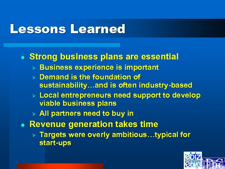 Lessons Learned l Strong business plans are essential Ø Ø l Business experience is