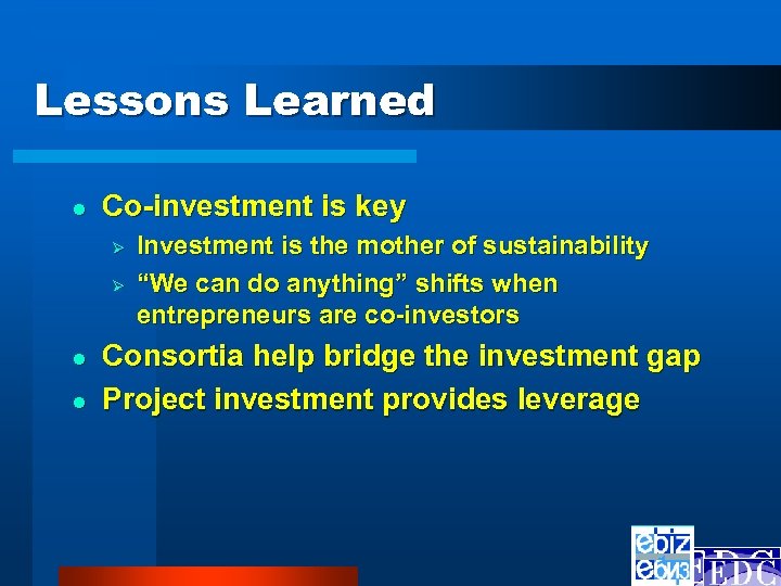 Lessons Learned l Co-investment is key Ø Ø l l Investment is the mother