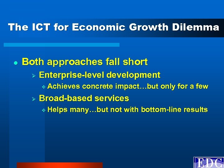 The ICT for Economic Growth Dilemma l Both approaches fall short Ø Enterprise-level development