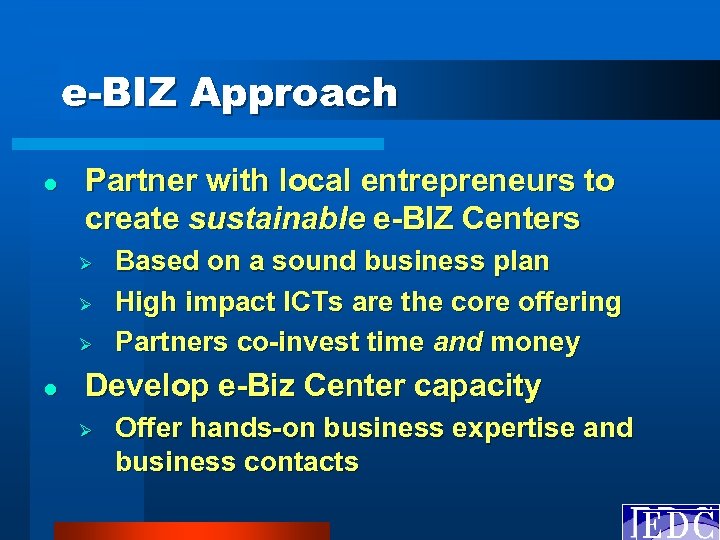 e-BIZ Approach l Partner with local entrepreneurs to create sustainable e-BIZ Centers Ø Ø
