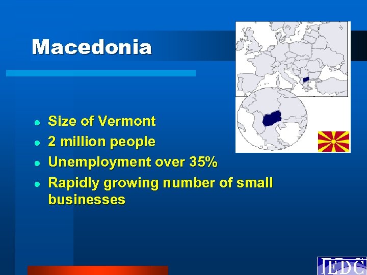 Macedonia l l Size of Vermont 2 million people Unemployment over 35% Rapidly growing