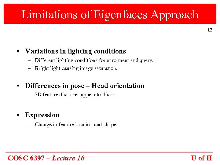 Limitations of Eigenfaces Approach 12 • Variations in lighting conditions – Different lighting conditions