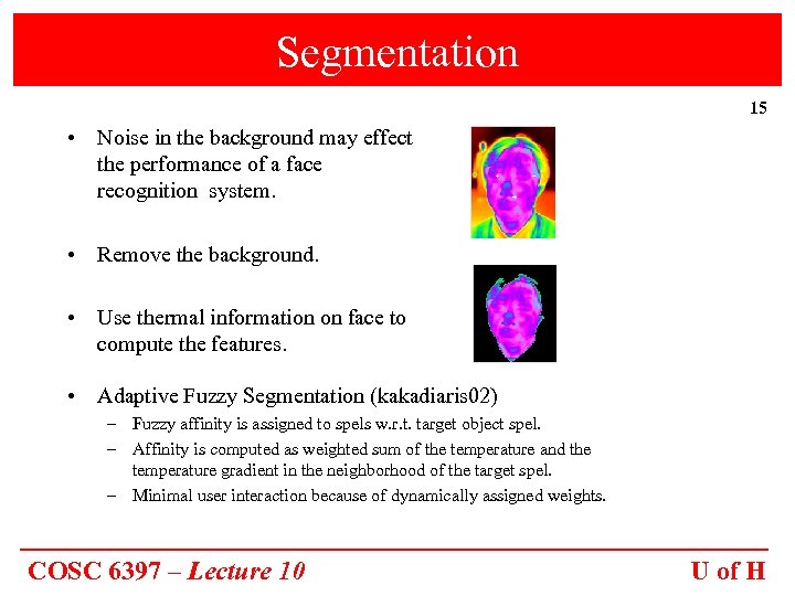 Segmentation 15 • Noise in the background may effect the performance of a face