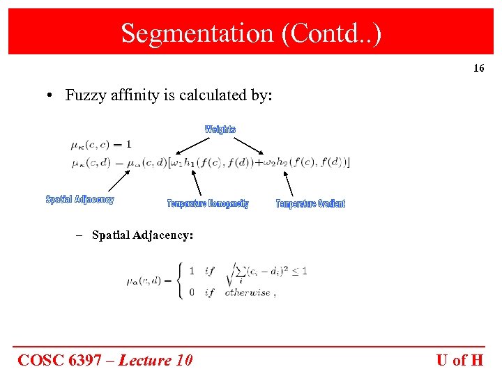 Segmentation (Contd. . ) 16 • Fuzzy affinity is calculated by: – Spatial Adjacency:
