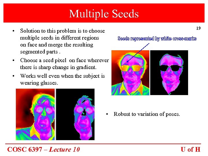 Multiple Seeds • Solution to this problem is to choose multiple seeds in different