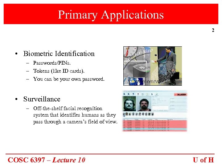 Primary Applications 2 • Biometric Identification – Passwords/PINs. – Tokens (like ID cards). –