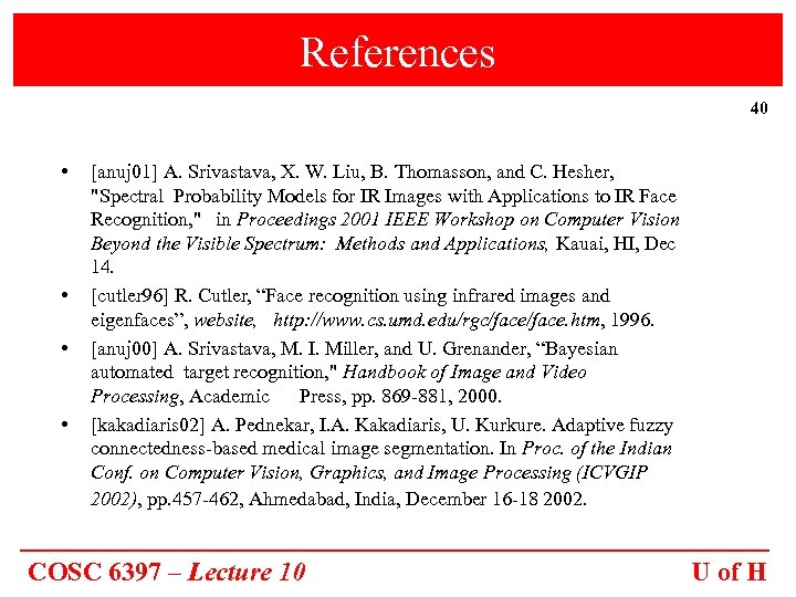 References 40 • • [anuj 01] A. Srivastava, X. W. Liu, B. Thomasson, and