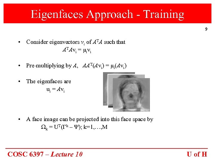 Eigenfaces Approach - Training 9 • Consider eigenvectors vi of ATA such that ATAvi