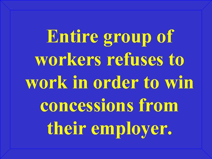 Entire group of workers refuses to work in order to win concessions from their