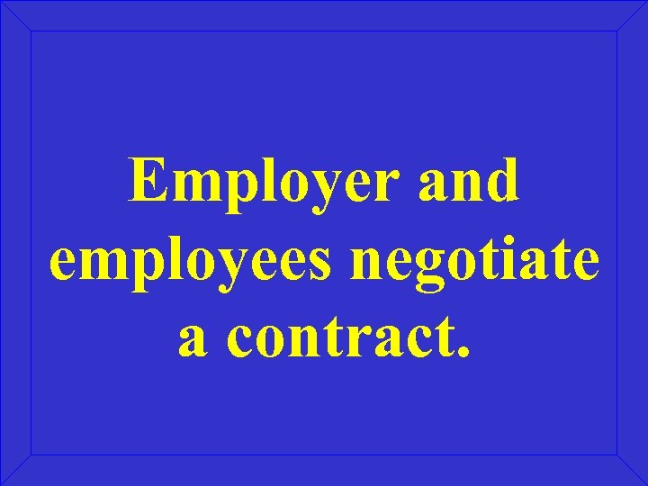 Employer and employees negotiate a contract. 