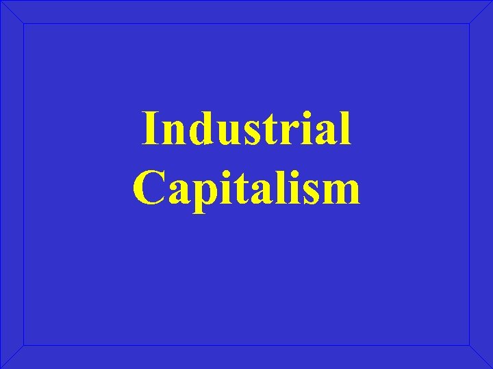 Industrial Capitalism 