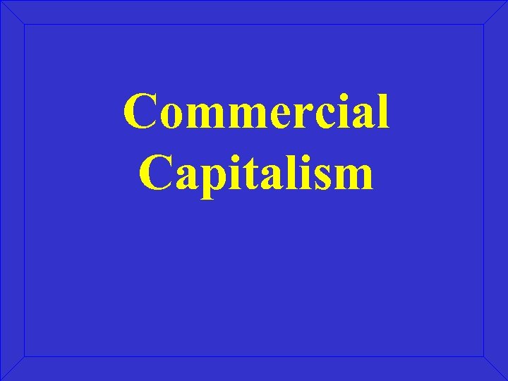 Commercial Capitalism 