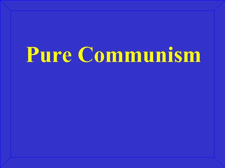 Pure Communism 