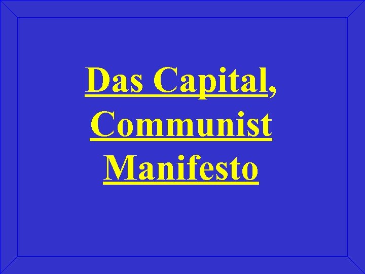 Das Capital, Communist Manifesto 