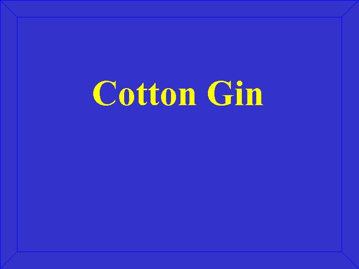 Cotton Gin 