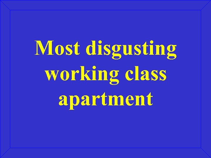 Most disgusting working class apartment 