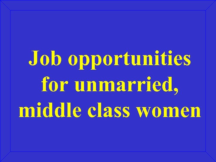 Job opportunities for unmarried, middle class women 