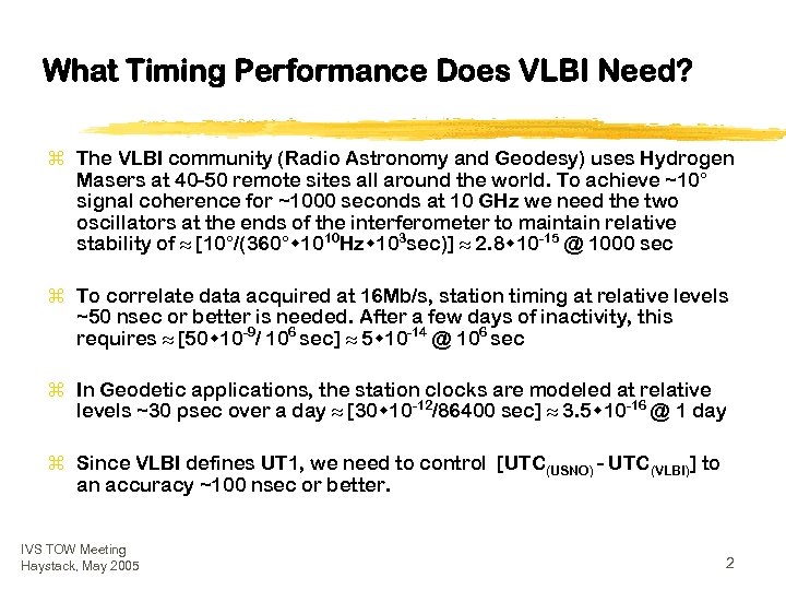 What Timing Performance Does VLBI Need? z The VLBI community (Radio Astronomy and Geodesy)