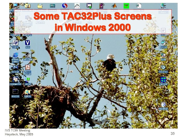 Some TAC 32 Plus Screens in Windows 2000 IVS TOW Meeting Haystack, May 2005