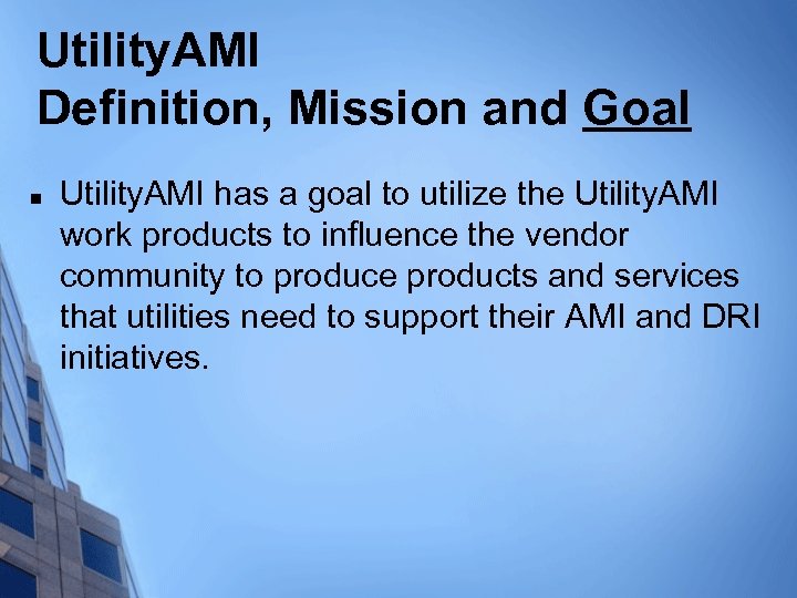 Utility. AMI Definition, Mission and Goal n Utility. AMI has a goal to utilize
