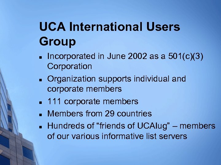 UCA International Users Group n n n Incorporated in June 2002 as a 501(c)(3)