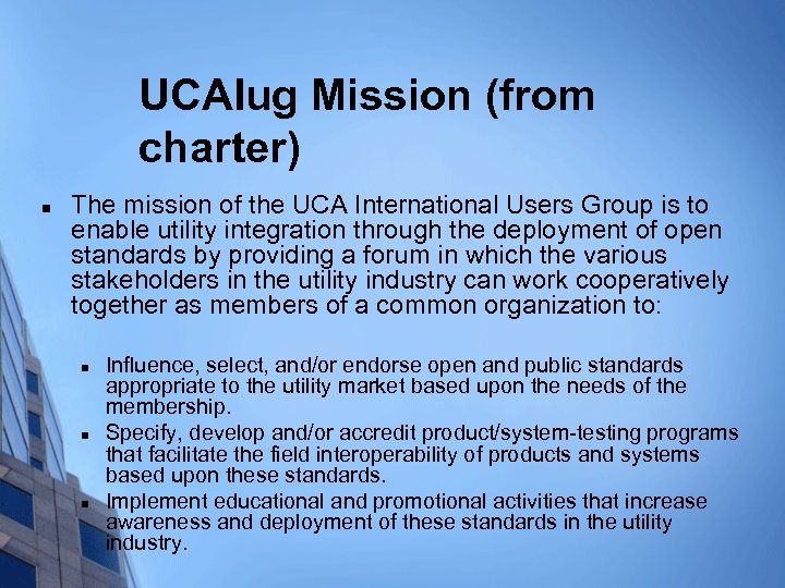 UCAIug Mission (from charter) n The mission of the UCA International Users Group is