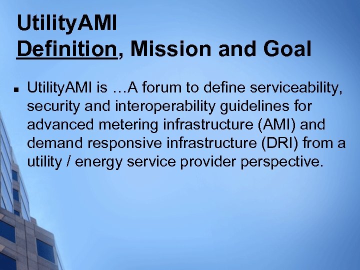 Utility. AMI Definition, Mission and Goal n Utility. AMI is …A forum to define