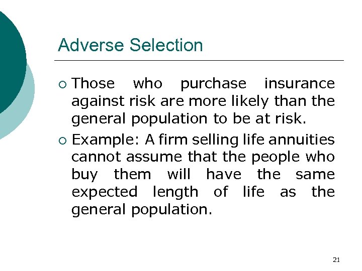 Adverse Selection Those who purchase insurance against risk are more likely than the general