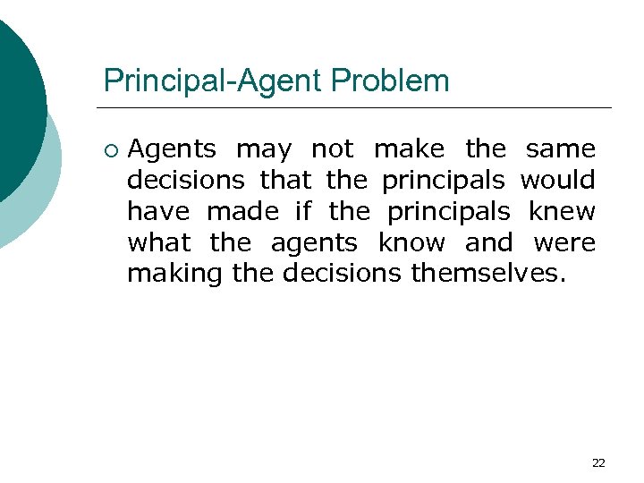 Principal-Agent Problem ¡ Agents may not make the same decisions that the principals would