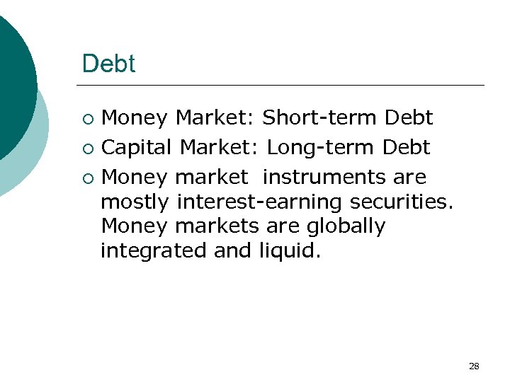 Debt Money Market: Short-term Debt ¡ Capital Market: Long-term Debt ¡ Money market instruments