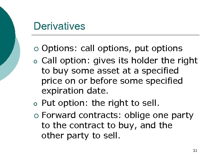 Derivatives Options: call options, put options o Call option: gives its holder the right