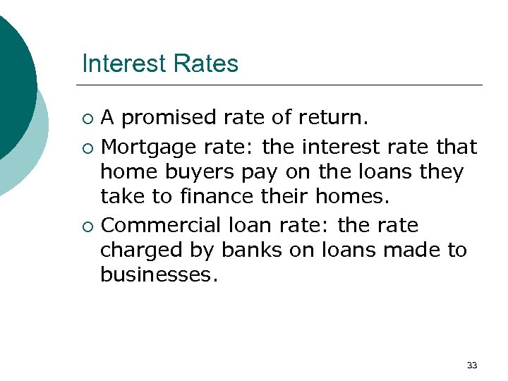 Interest Rates A promised rate of return. ¡ Mortgage rate: the interest rate that