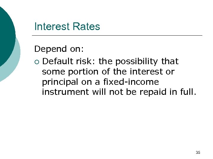 Interest Rates Depend on: ¡ Default risk: the possibility that some portion of the