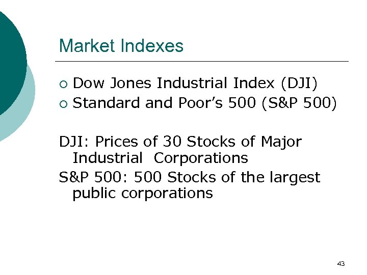 Market Indexes Dow Jones Industrial Index (DJI) ¡ Standard and Poor’s 500 (S&P 500)