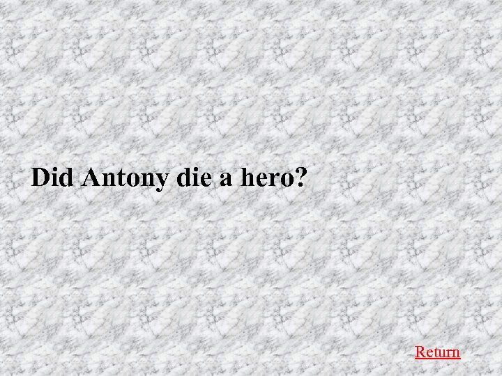 Did Antony die a hero? Return 