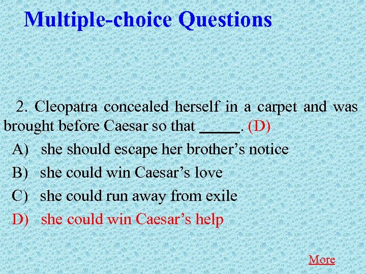 Multiple-choice Questions 2. Cleopatra concealed herself in a carpet and was brought before Caesar