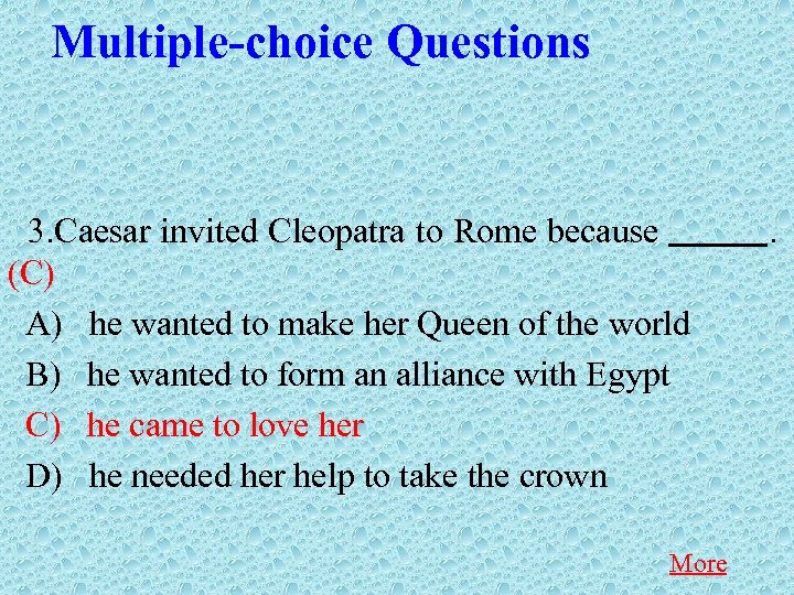 Multiple-choice Questions 3. Caesar invited Cleopatra to Rome because . (C) A) he wanted