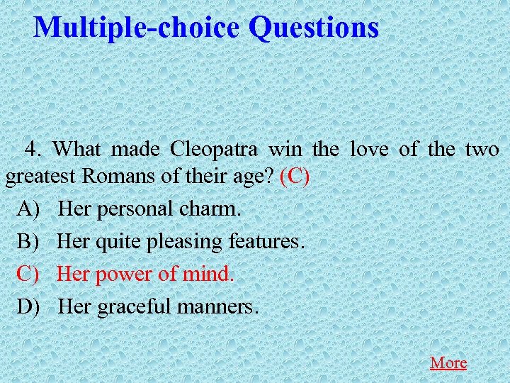 Multiple-choice Questions 4. What made Cleopatra win the love of the two greatest Romans